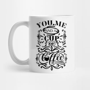 You, Me and A Cup Of Coffee Mug